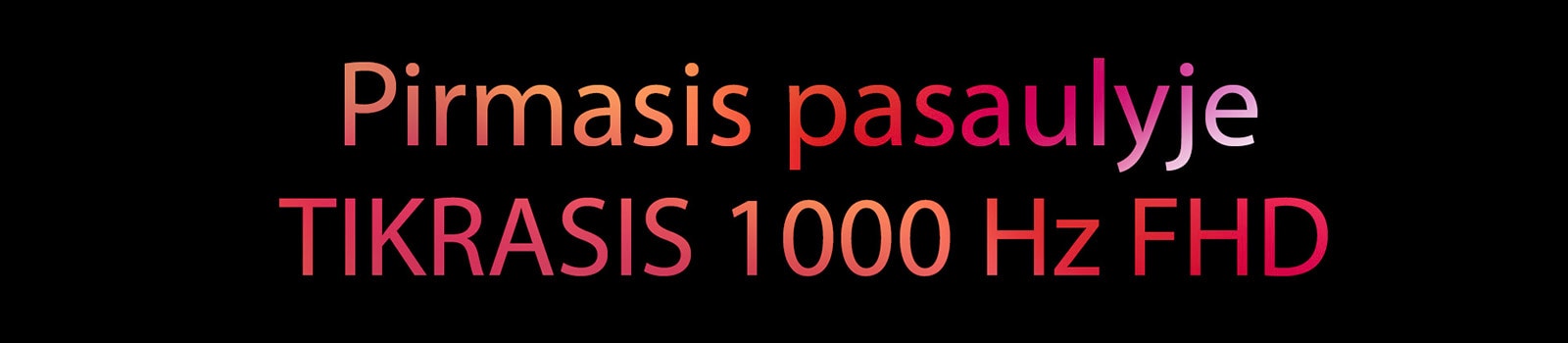 Pirmasis pasaulyje TIKRASIS 1000&nbsp;Hz FHD