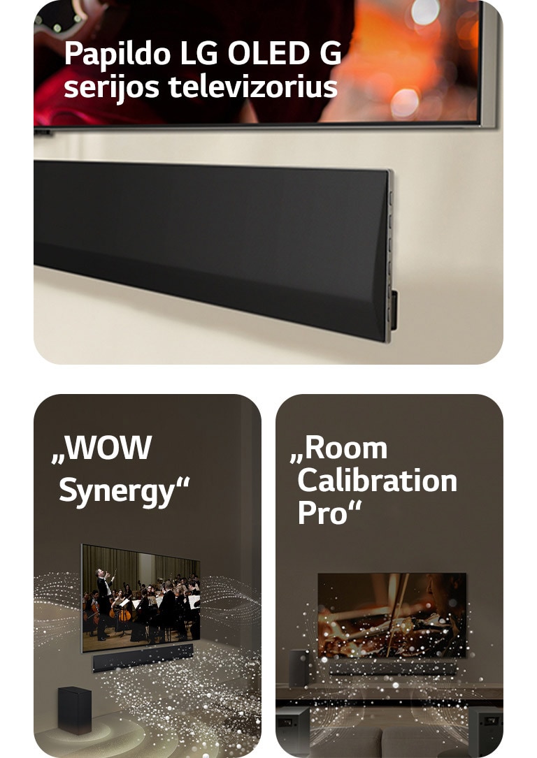 Prie sienos pritvirtintų LG TV ir LG „Soundbar“ apačios vaizdas kampu.   LG „Soundbar“ ir LG TV svetainėje, transliuoja orkestro pasirodymą. Garsą simbolizuojančios baltų lašelių bangos iš garso juostos šauna aukštyn bei pirmyn ir atsispindi nuo televizoriaus, žemųjų dažnių garsiakalbis sukuria garso efektą iš apačios.  LG „Soundbar“ , LG TV, galiniai garsiakalbiai ir žemųjų dažnų garsiakalbis svetainėje. Virš kambario pasirodo tinklelis, lyg nuskaitantis erdvę. Garso bangos sudarytos iš baltų lašelių sklinda iš galinių garsiakalbių.