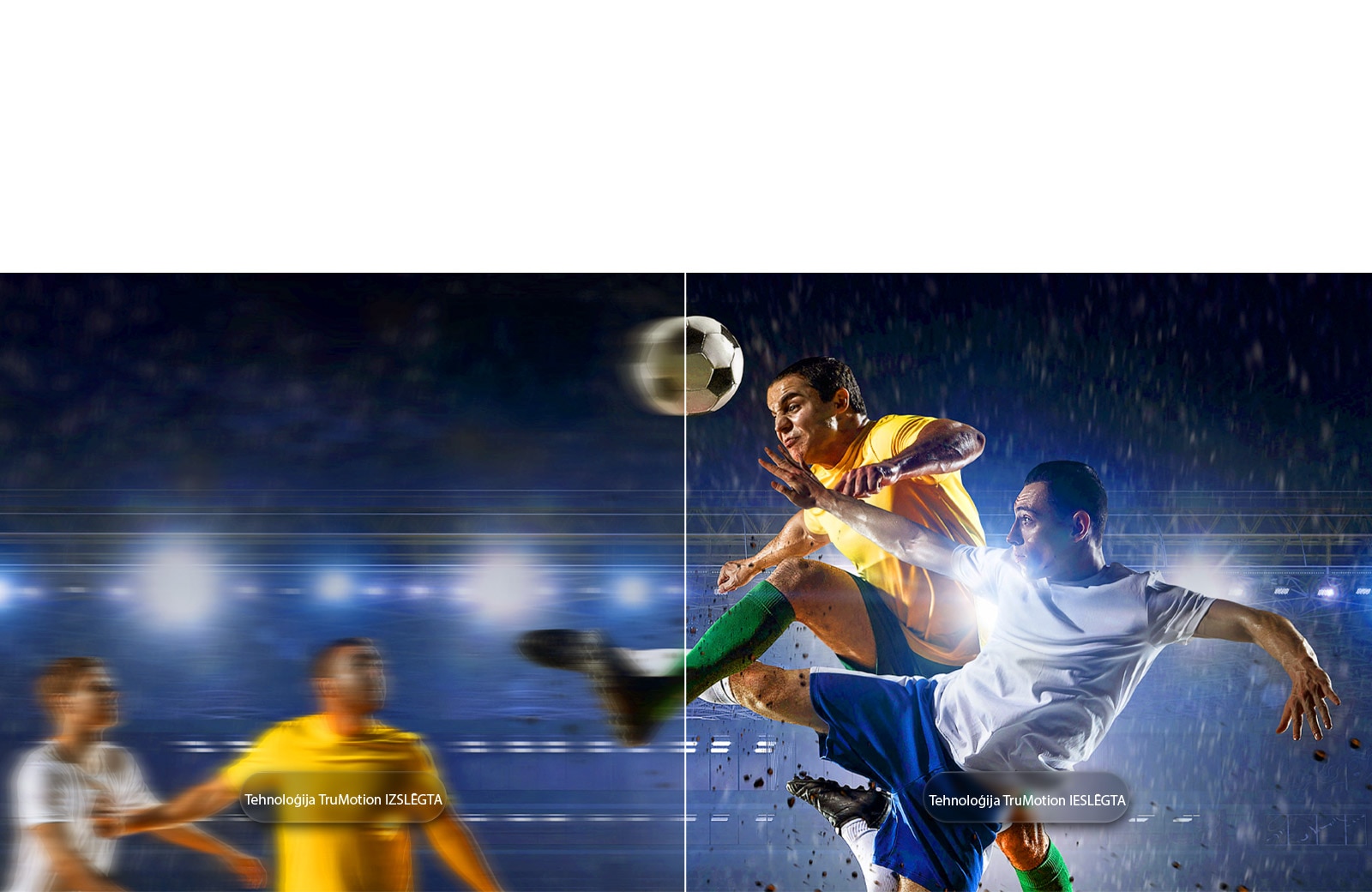 LG OLED evo AI G6 ar TruMotion izceļ kustību izlīdzināšanu sadalītā ekrāna futbola ainā, kontrastējot izplūdušu darbību ar izslēgtu TruMotion un asas, skaidras kustības ar ieslēgtu TruMotion, lai uzsvērtu skaidrību ātras darbības sporta spēlēs.