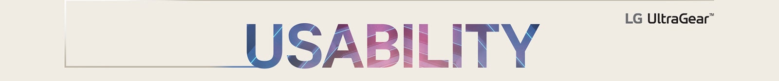 Vārds “Usability” (Lietojamība) ir rakstīts ar lielajiem burtiem, un augšējā labajā stūrī ir LG UltraGear logotips.