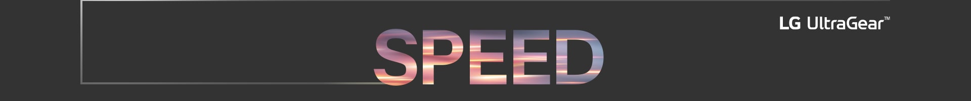 Vārds “Speed” (Ātrums) ir rakstīts ar lielajiem burtiem, un augšējā labajā stūrī ir LG UltraGear logotips.
