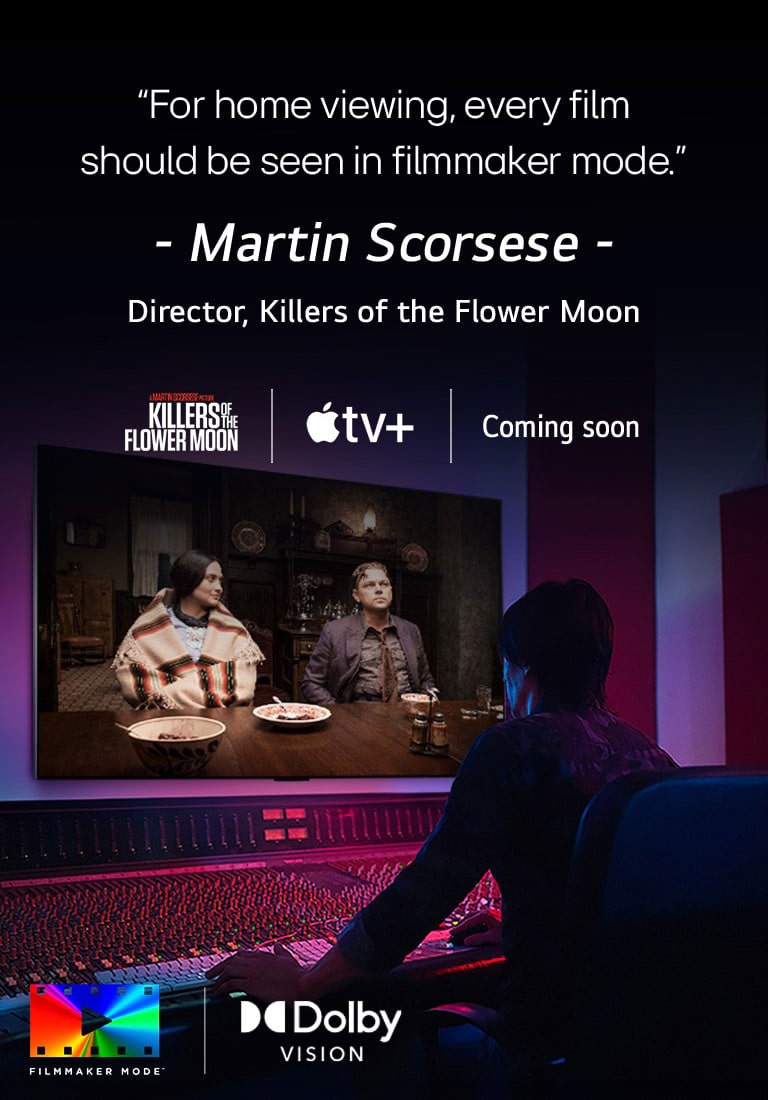 Producents vadības paneļa priekšā, rediģējot filmu "Killers of the Flower Moon" LG OLED TV. Martin Scorsese vārdi: "Ikviena filma mājās jāskata režīmā Filmmaker Mode," pārklāj attēlu ar "Killers of the Flower Moon" logotipu, Apple TV+ logotipu un "coming soon" logotipu.  Dolby Vision logotips FILMMAKER MODE™ logotips
