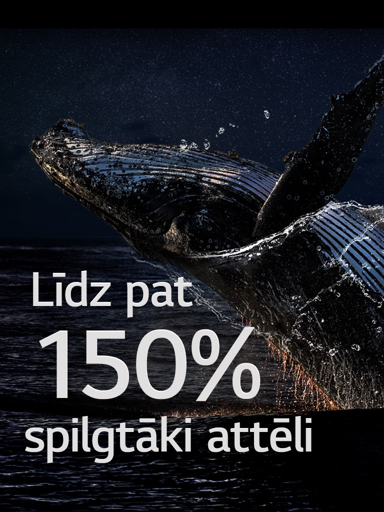 No okeāna izlec valis uz melna fona. Tiek parādīti vārdi "Līdz pat 150 % spilgtāk" virs vaļa, pastiprinoties spilgtumam.