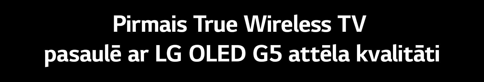 Nosaukums vēsta: “Pirmais True Wireless TV pasaulē ar LG OLED G5 attēla kvalitāti.”