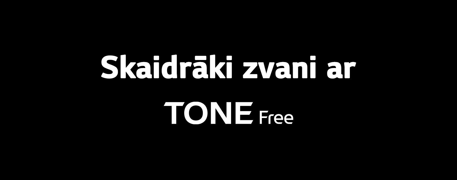 Teksts “Skaidrāki zvani ar TONE Free”