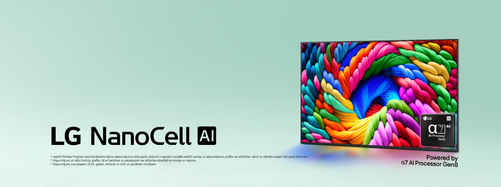LG NanoCell TV atrodas nedaudz ieslīpi pa kreisi un attēlo krāsainus pavedienus. alpha 7 AI procesora Gen8 logotips ir iegults TV apakšējā labajā stūrī. Fons ir gaiši zilganzaļas krāsas gradients. Redzams arī teksts, ko darbina alpha 7 AI procesors Gen8.