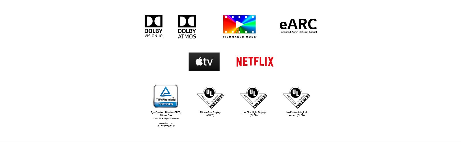 The mark of DOLBY VISION IQ The mark of DOLBY ATMOS The mark of FILMMAKER MODE The mark of eARC The mark of Disney The mark of apple TV The mark of NETFLIX, The mark of LG ThinQ The mark of TÜV Rheinland The mark of UL Verification