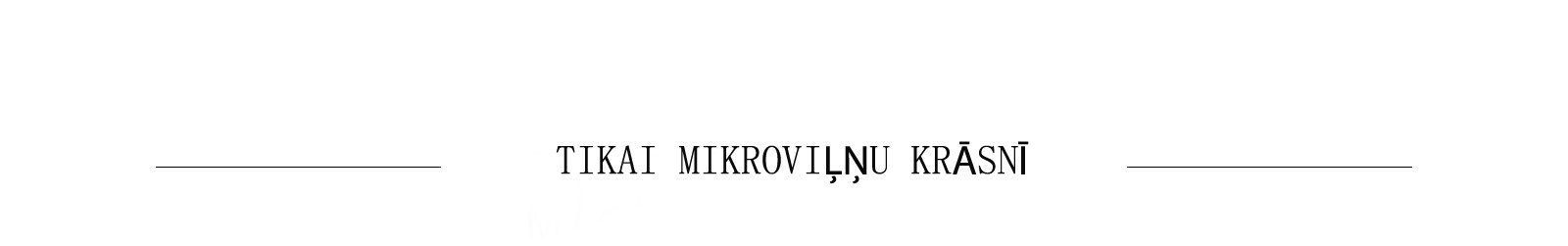 TIKAI MIKROVIĻŅU KRĀSNĪ