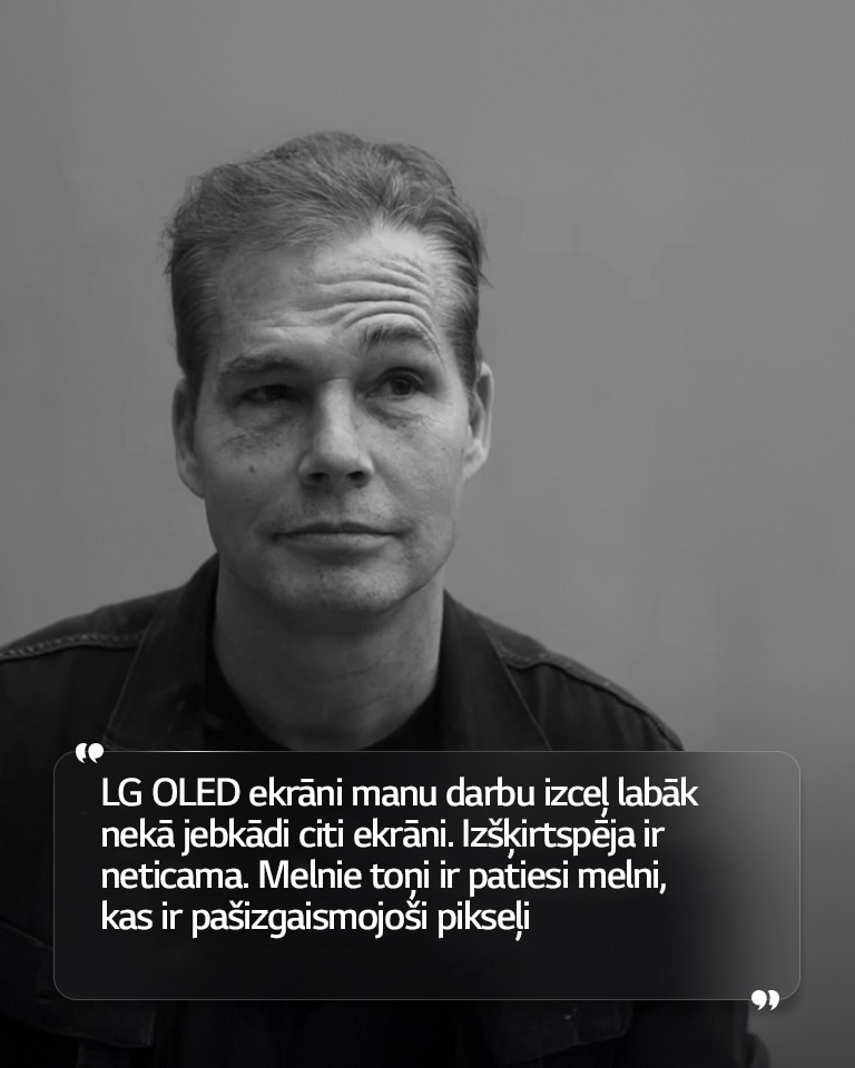 Intervija ar Shepard Fairey un tekstu “LG OLED ekrāni manu darbu izceļ labāk nekā jebkādi citi ekrāni. Izšķirtspēja ir neticama. Melnie toņi ir patiesi melni, kas ir pašizgaismojoši pikseļi”. 