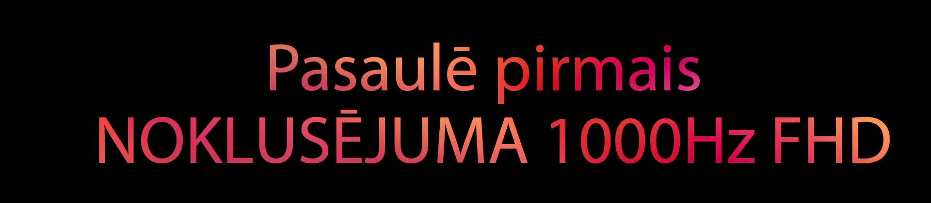 Pasaulē pirmais NOKLUSĒJUMA 1000Hz FHD