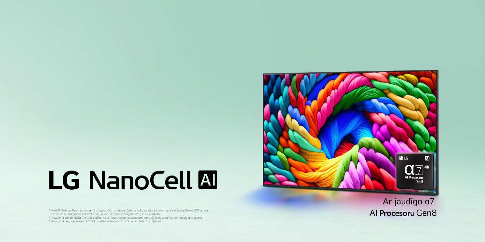 LG NanoCell TV atrodas nedaudz ieslīpi pa kreisi un attēlo krāsainus pavedienus. alpha 7 AI procesora Gen8 logotips ir iegults TV apakšējā labajā stūrī. Fons ir gaiši zilganzaļas krāsas gradients. Redzams arī teksts, ko darbina alpha 7 AI procesors Gen8.