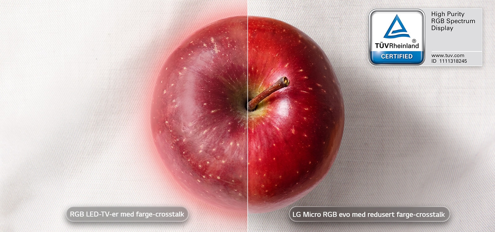 LG Micro RGB evo AI mrgb96 har et TÜV Rheinland-sertifisert High Purity RGB Spectrum Display som leverer LGs reneste farger, noe som kan ses ved å sammenligne et bilde av et eple vist på RGB LED-TV-er med farge-crosstalk mot LG Micro RGB evo med redusert farge-crosstalk, som viser et mer nøyaktig og levende fargeuttrykk.
