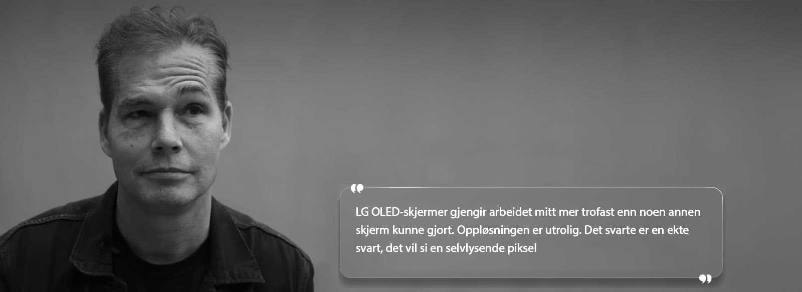 Intervju av Shepard Fairey med tekst som sier «LG OLED-skjermer oversetter arbeidet mitt mer trofast enn noen annen skjerm kunne. Oppløsningen er utrolig. Svartfargen er en ekte svart, det er en selvlysende piksel.» 