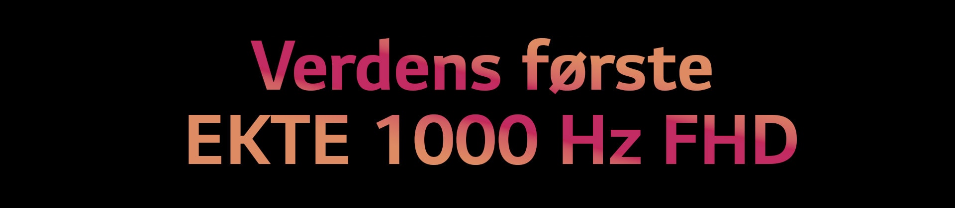 Verdens første EKTE 1000 Hz FHD