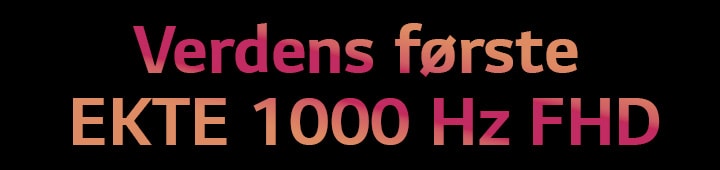 Verdens første EKTE 1000 Hz FHD