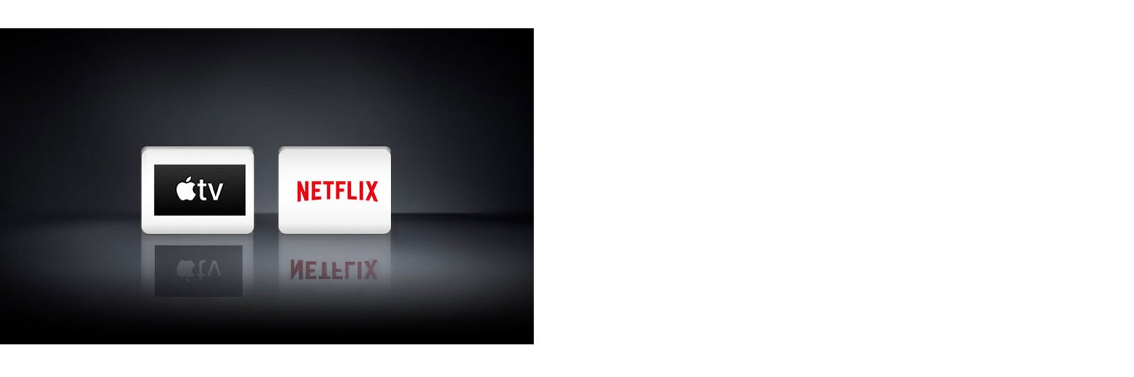 Two app logos shown from left to right: Netflix and  Apple TV