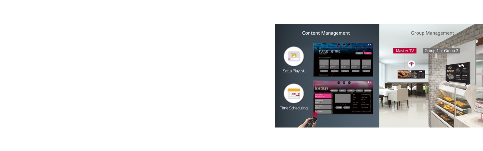 Set the playlist and the time scheduling with a remote controller easily using display embedded content management function. Group management is supervised in Master display, Group 1, and Group 2 displays. 