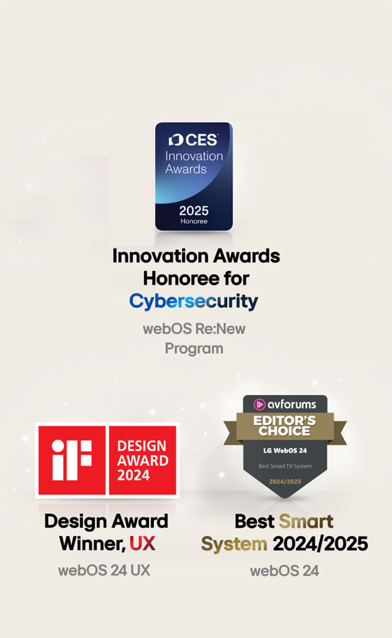 Awards LG webOS received. Large Scale Deployment of Smart TV OS 72nd Technology & Engineering Emmy® Awards. Innovation Awards Honoree for Cybersecurity, CES Innovation Awards 2025. Design Award Winner, UX iF Design Awards 2024. Best Smart System 2024/2025 AV Forums Editor's Choice.
