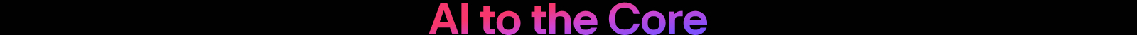 Gradient text 'AI to the Core' in red-to-purple tones on a black background	
