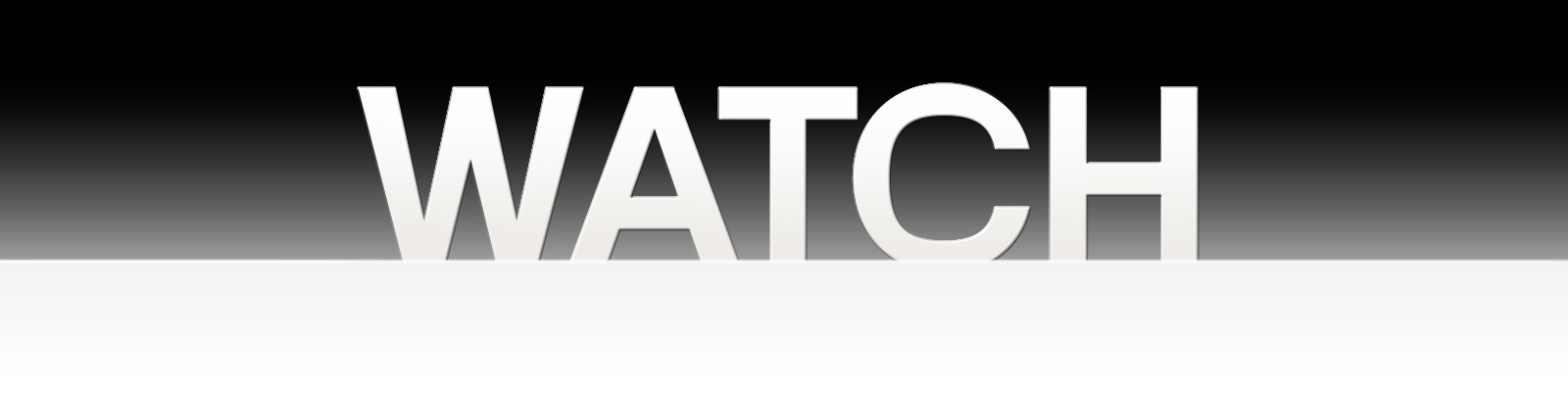 word 'Watch' displayed on a black gradient background