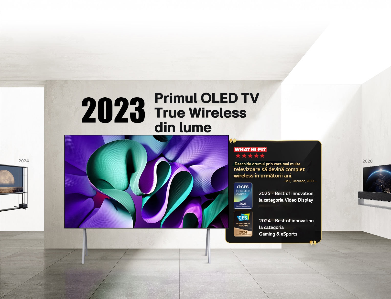LG TV. Titlu, 2023 Primul OLED TV True Wireless din lume. Premiile sunt menționate alături de acesta. What Hi-Fi, pregătește terenul pentru ca mai multe televizoare să obțină ușor funcția wireless în anii următori. 2025 Cele mai bune inovații în domeniul ecranelor video și 2024 Cele mai bune inovații în jocuri și sporturi electronice de la CES Innovation Awards.