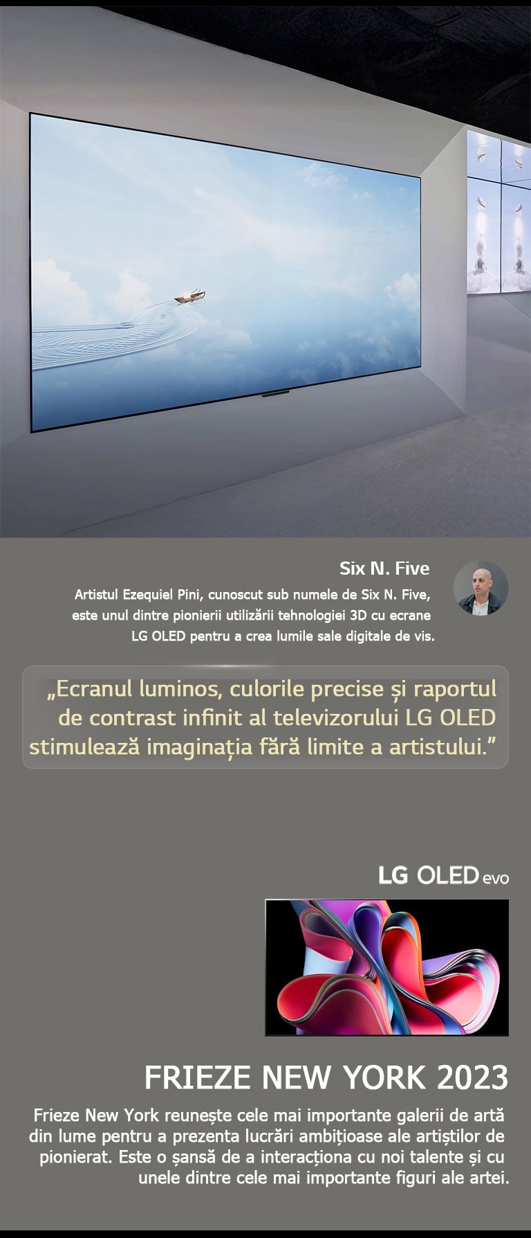 Este prezentată expoziția artistului Six N. Five care utilizează LG OLED TV-uri. O scurtă descriere a artistului și a evenimentului Frieze New York 2023 poate fi văzută. Citatul lui Six N. Five este evidențiat, ecranul luminos, culorile precise și raportul de contrast infinit al LG OLED TV stârnesc imaginația fără limite a artistului. LG OLED evo TV este, de asemenea, vizibil. 