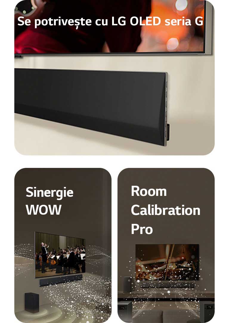 O perspectivă înclinată a bazei unui LG TV și LG Soundbar.   LG Soundbar și LG TV într-o sufragerie, rulând un spectacol de orchestră. Unde de picături albe ce reprezintă unde sonore în partea de sus și înaintea soundbar-ului și se proiectează pe televizor, pe măsură ce subwoofer-ul creează un efect de sunet de jos.  LG Soundbar, LG TV, difuzoarele spate și un subwoofer sunt într-o sufragerie. O grilă suprapusă apare peste cameră, ca o scanare a spațiului. Unde de sunet albe din picături ies din perspectiva frontală a difuzoarelor spate.