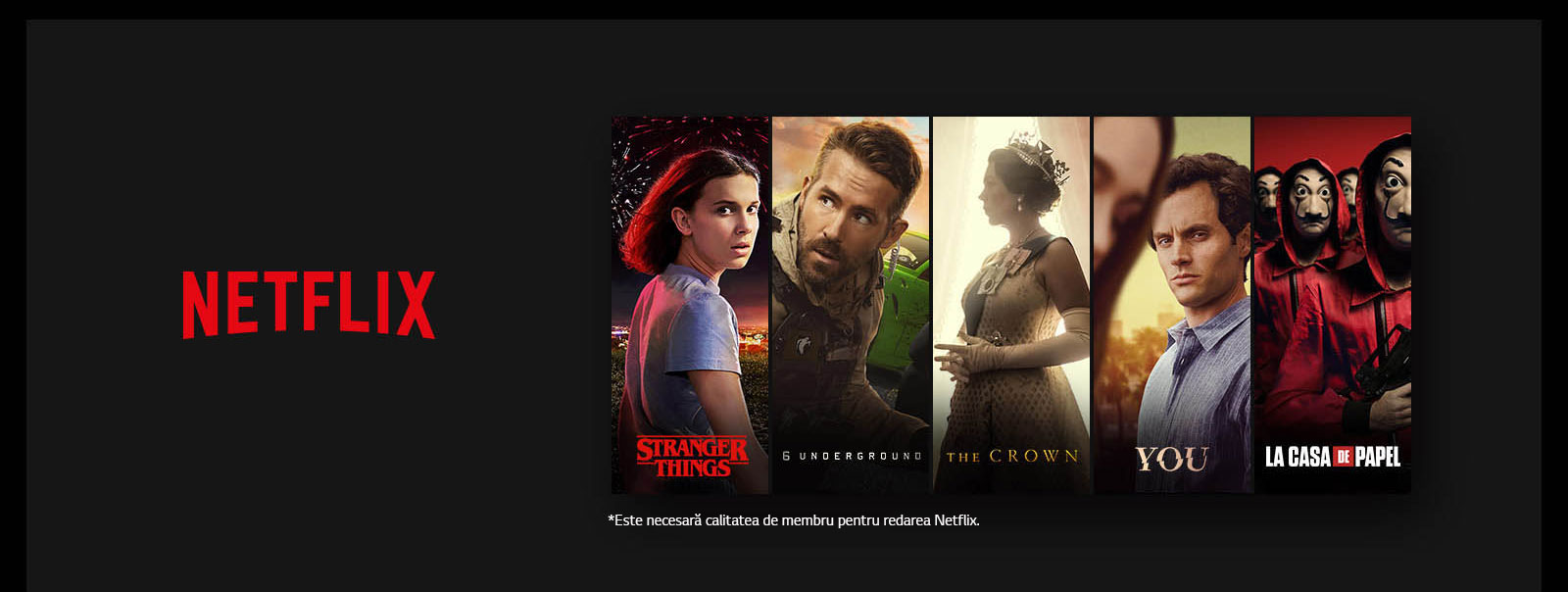 Sigla NETFLIX urmată de patru inserturi verticale de titlu pentru Stanger Things, 6 Underground, The Crown, You și La Casa De Papel