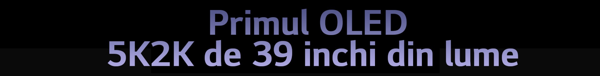 Primul OLED 5K2K de 39 inchi din lume