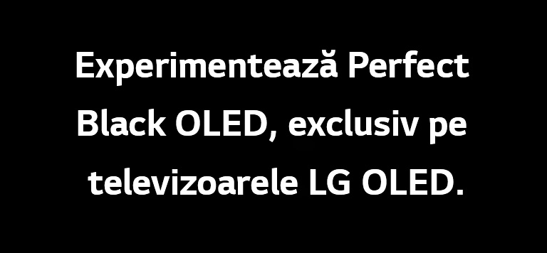 Titlul transmite, „Experimentați OLED Perfect Black, doar cu LG OLED”.