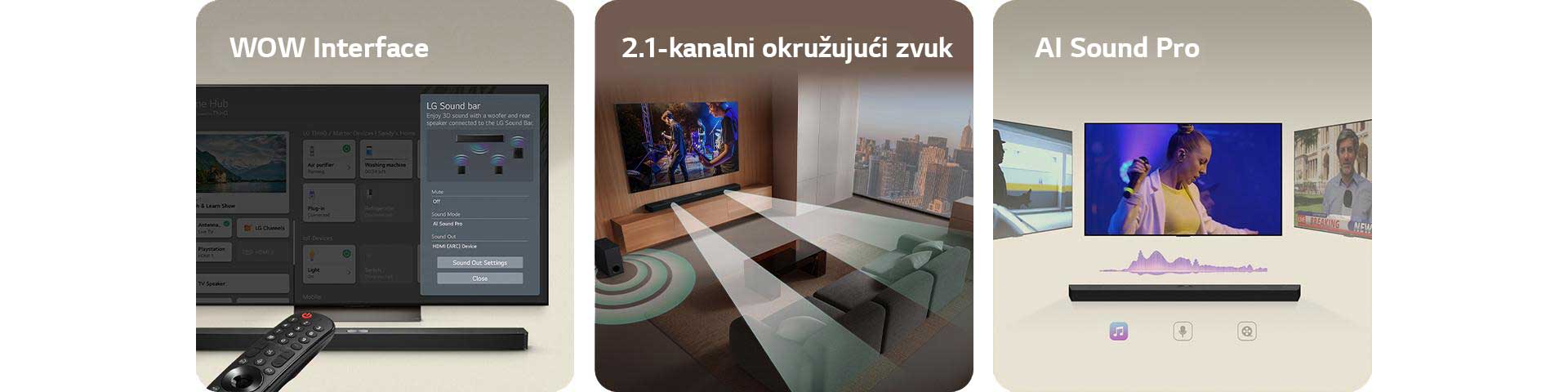 LG daljinski upravljač uperen ka LG TV-u ispod kojeg je LG Soundbar. Na ekranu LG TV-a se prikazuje meni WOW Interface.  LG Soundbar, LG TV i niskotonac nalaze se u dnevnoj sobi i na ekranu se prikazuje slika muzičkog nastupa. Dve grane belih zvučnih talasa sačinjenih od kapljica izlaze iz soundbar zvučnika, dok niskotonac pravi zvučni efekat sa donje strane.  LG Soundbar sa tri različita TV ekrana iznad. Na jednom se prikazuje film, na drugom koncert, a na trećem vesti. Ispod soundbar zvučnika su tri ikone koje ilustruju svaki žanr.