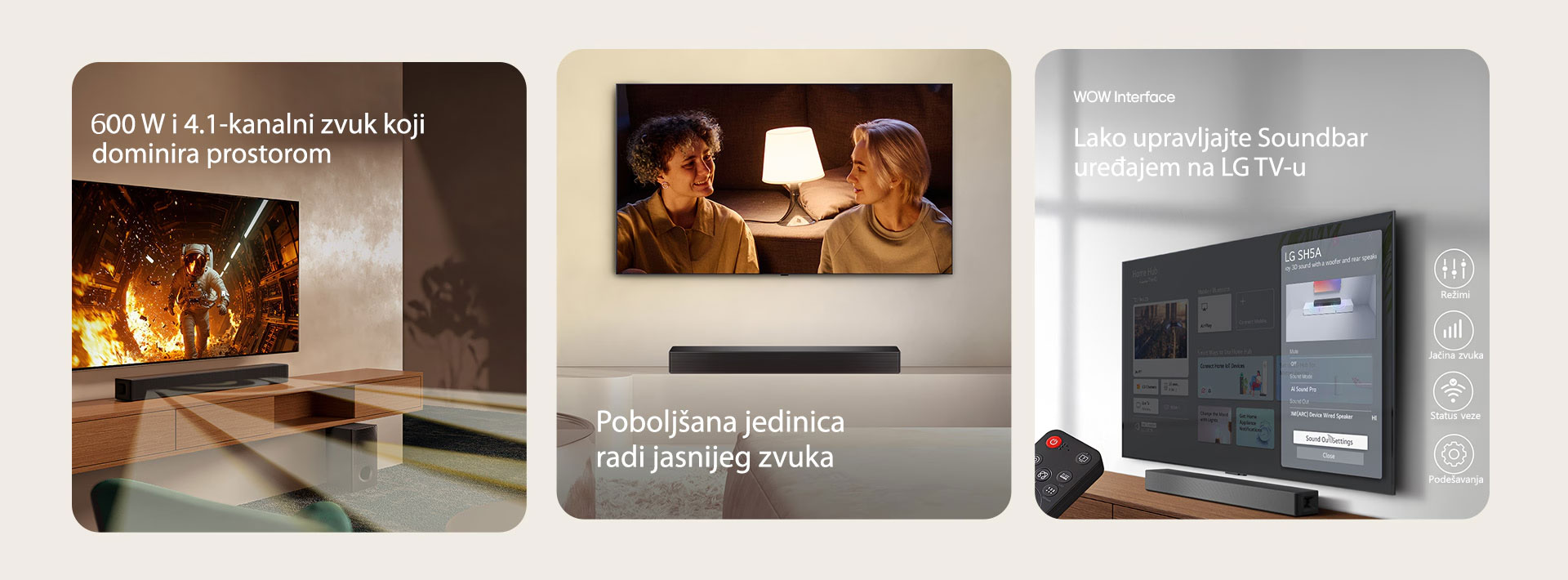Na levoj slici je TV s naučnim sadržajem, a dole desno je postavljen Soundbar SH5A. Na podu je i niskotonac Soundbar uređaja. Široki beli poluprozirni zvučni talasi izlaze iz Soundbar uređaja i njegovog niskotonca. Na sredini slike je postavljen TV sa scenom para koji gledaju jedno u drugo ispred podne lampe. Ispod TV-a je Soundbar SH5A. Na desnoj slici je zidni TV s početnim ekranom LG webOS, a ispod TV-a je SH5A, na TV stalaži. Na levoj slici je delimično prikazan daljinski upravljač LG TV-a, a na desnoj su 4 ikone s WOW Interface funkcijama.