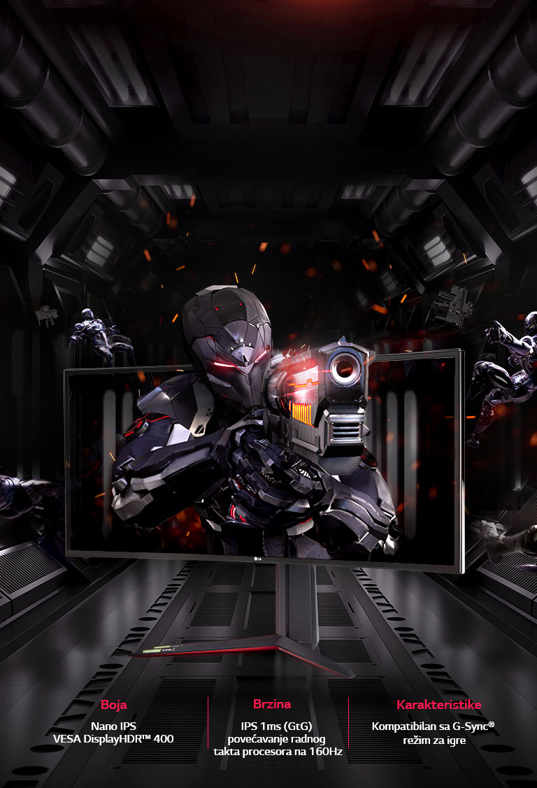 LG UltraGear™ obezbeđuje različite funkcije; Nano IPS i VESA DisplayHDR™ 600 za boje,  IPS 1 ms (GtG) i povećanje radnog takta procesora na 160 Hz za brzinu, kompatibilnost sa G-SYNC® i režim za igre za funkciju igranja igara.