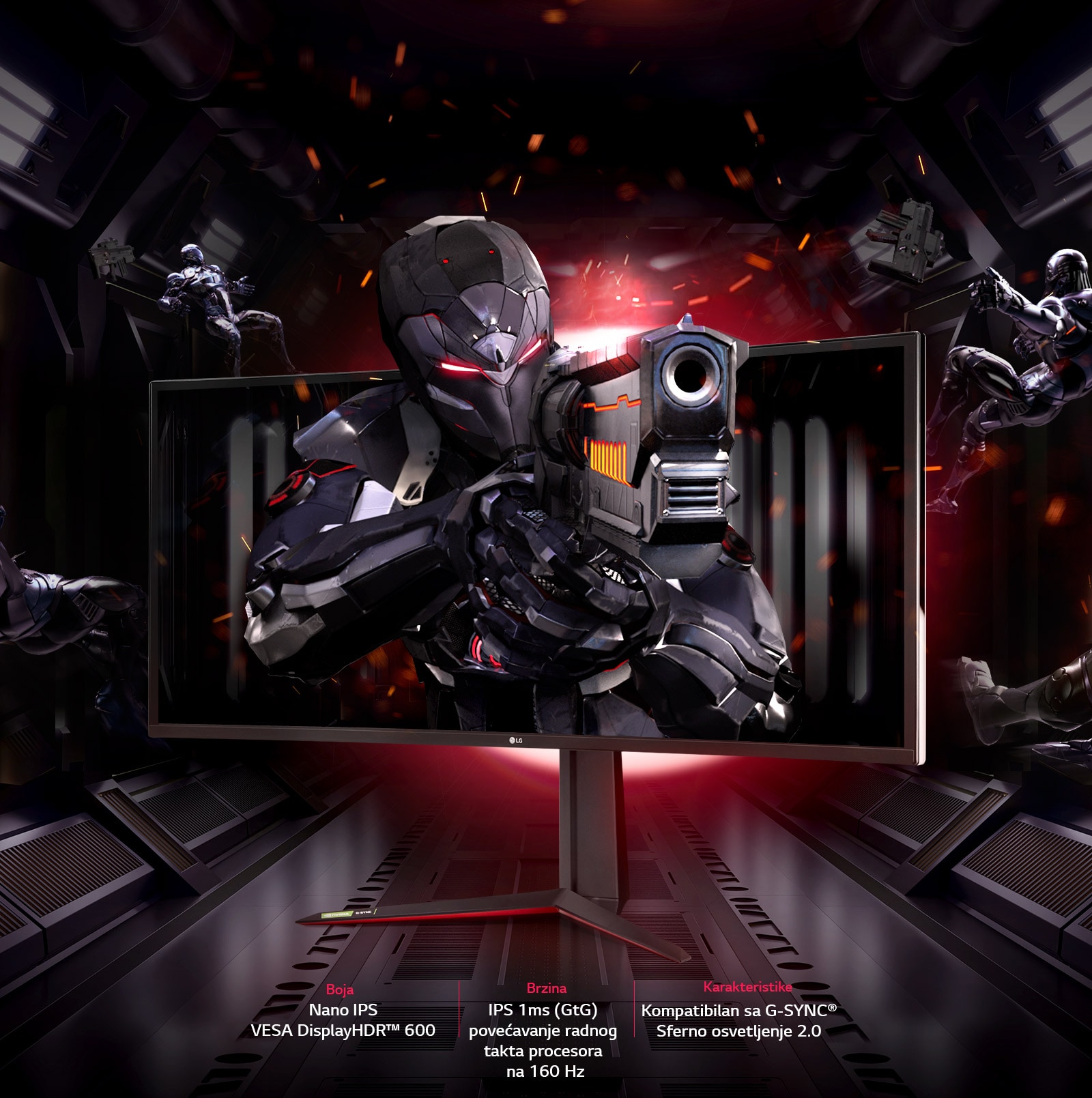 LG UltraGear™ obezbeđuje različite funkcije; Nano IPS i VESA DisplayHDR™ 600 za boje,  IPS 1 ms (GtG) i povećanje radnog takta procesora na 160 Hz za brzinu, kompatibilnost sa G-SYNC® i sferno osvetljenje 2.0 za funkciju igranja igara.