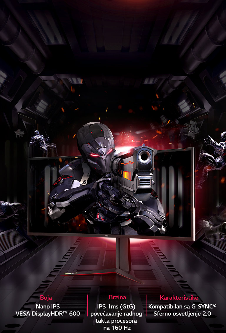 LG UltraGear™ obezbeđuje različite funkcije; Nano IPS i VESA DisplayHDR™ 600 za boje,  IPS 1 ms (GtG) i povećanje radnog takta procesora na 160 Hz za brzinu, kompatibilnost sa G-SYNC® i sferno osvetljenje 2.0 za funkciju igranja igara.