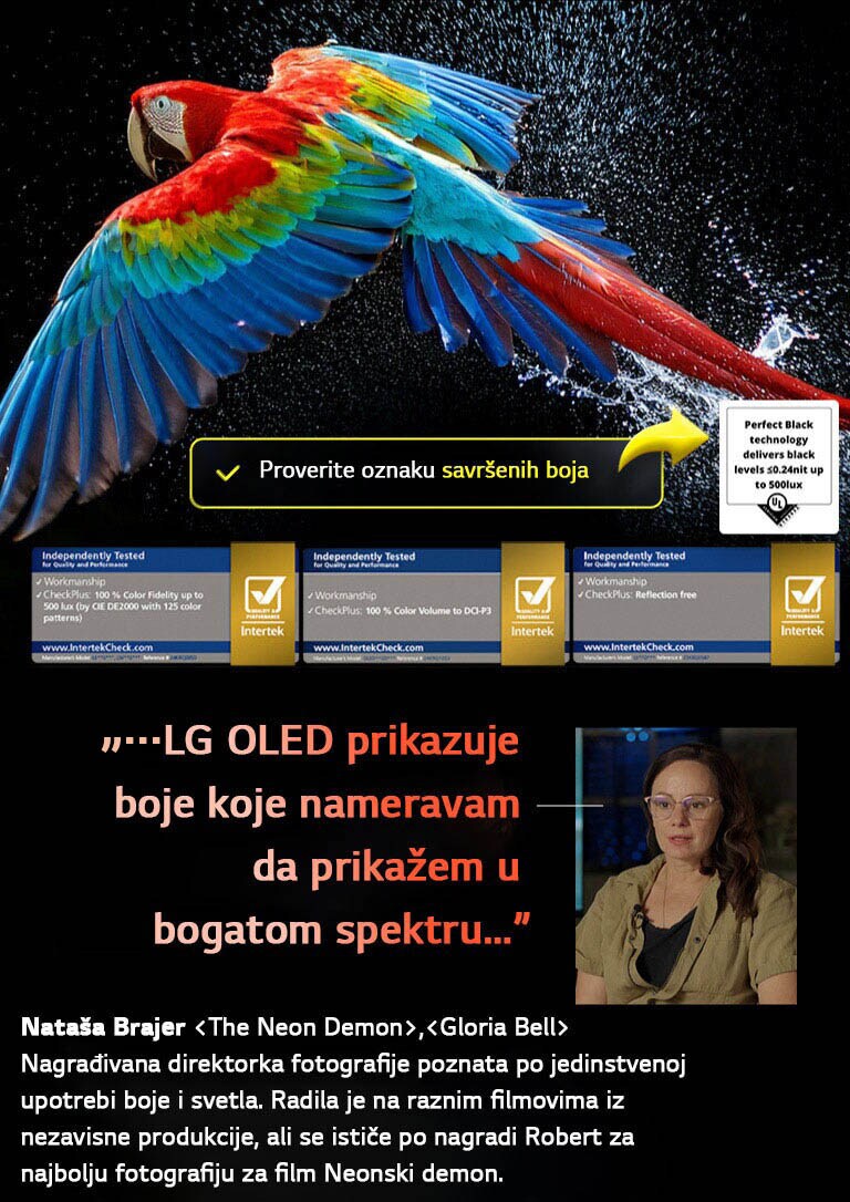 Raznobojan papagaj u ultravisokoj rezoluciji naspram crne pozadine. Oko njega su u vazduhu kapljice vode. Živopisna slika koja prikazuje tehnologiju Perfect Color sa živopisnim i jarkim nijansama na telu papagaja. Crna pozadina s detaljnim prskanjem vode takođe ističe kako na ekranu nema odsjaja. Vidljivi su različiti sertifikacioni logotipi organizacija UL i Intertek. Odnose se na navod o vernosti boja od 100%, intenzitetu boja od 100% i nepostojanju odsjaja. Vidljiv je i tekst: proverite oznaku sertifikacije Perfect Color.