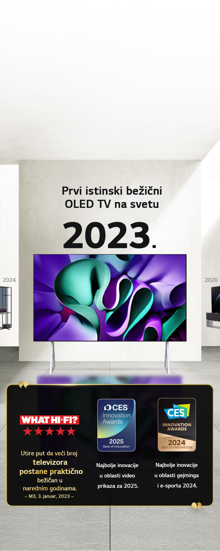 LG TV. Naslov glasi, Prvi istinski bežični OLED TV na svetu 2023. Pored njega su citati za dodeljenu nagradu. „What Hi-Fi, Utire put da veći broj televizora postane praktično bežičan u narednim godinama.” Najbolje inovacije u oblasti video prikaza 2025. i nabolje inovacije u oblasti gejmina i e-sporta – CES Innovation Awards.