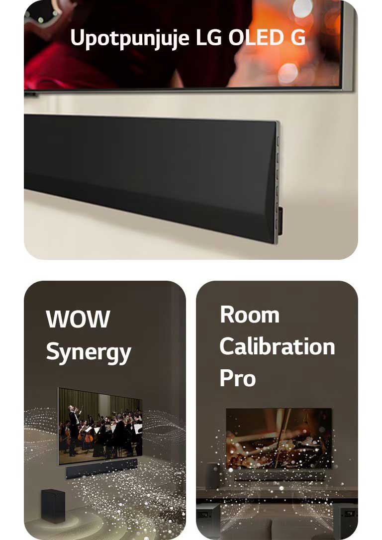 Donja strana LG TV-a i LG Soundbar zvučnika postavljenih na zid prikazana pod uglom.   LG Soundbar i LG TV u dnevnoj sobi prikazuju orkestar koji svira. Beli talasi kapljica koji predstavljaju zvučne talase kreću se nagore i unapred sa soundbar zvučnika i emituju se sa TV-a, dok niskotonac stvara zvučni efekat odozdo.  LG Soundbar, LG TV, zadnji zvučnici i niskotonac nalaze se u dnevnoj sobi. Preko sobe se prikazuje mreža koja predstavlja plan prostorije. Beli zvučni talasi sačinjeni od kapljica izlaze iz zadnjih zvučnika prikazanih spreda.