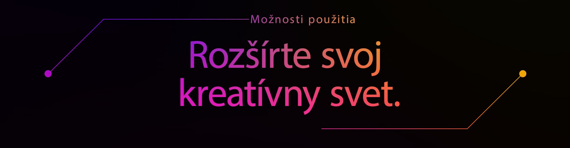 Možnosti použitia | Rozšírte svoj kreatívny svet.