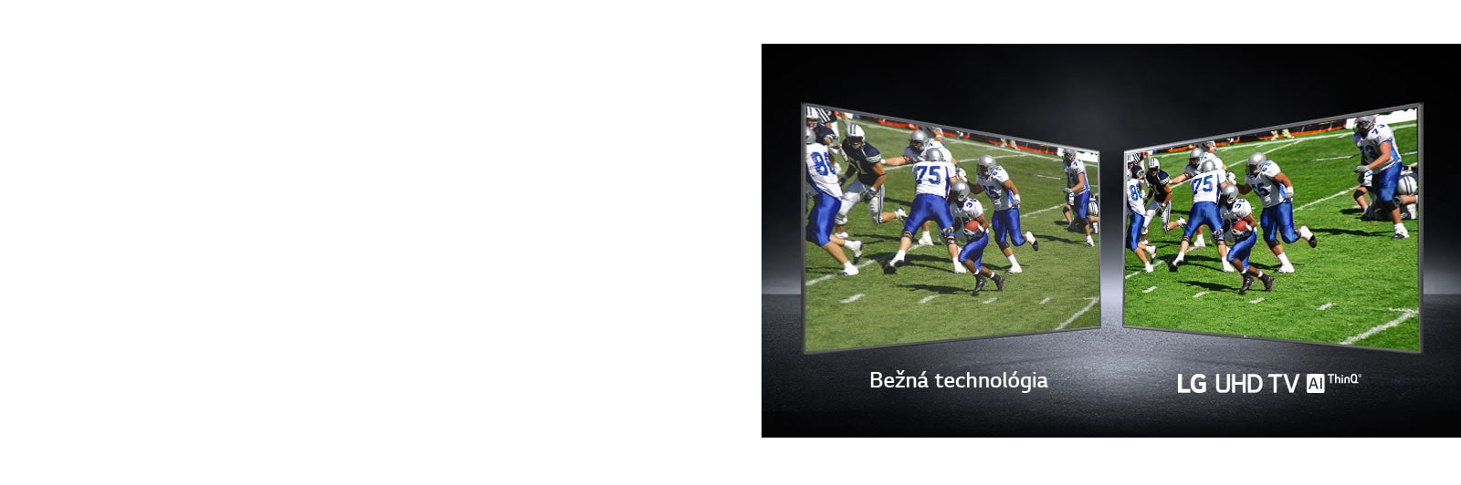 Záber na hráčov amerického futbalu na ihrisku na dvoch obrazovkách. Jeden záber je zobrazený na bežnej obrazovke a druhý na obrazovke televízora LG UHD TV.