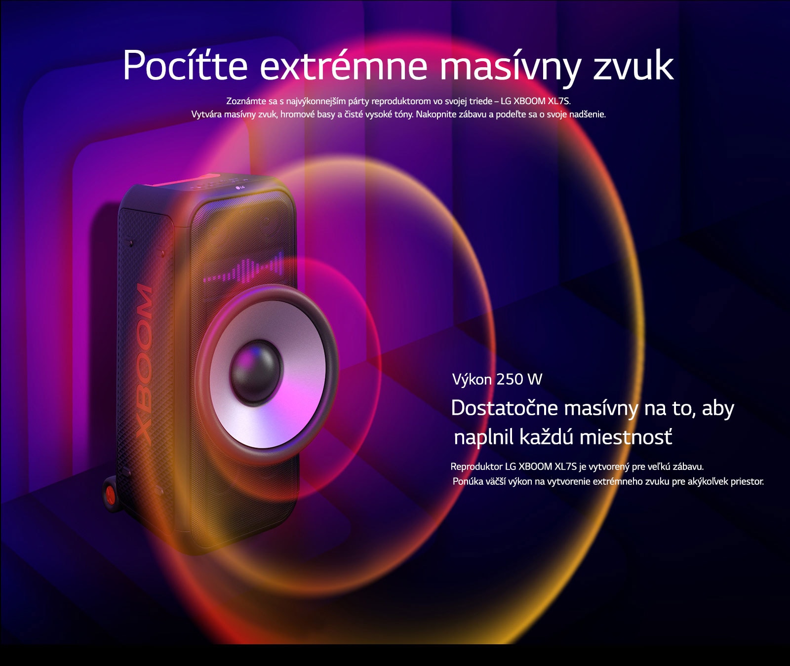 Reproduktor LG XBOOM XL7S je umiestnený v nekonečnom priestore. Na stene je znázornená štvorcová zvuková grafika. V strede reproduktora je zväčšený 8-palcový obrovský basový reproduktor, čím sa zdôrazňuje jeho masívny 250 W zvuk. Z basového reproduktora vychádzajú zvukové vlny. 