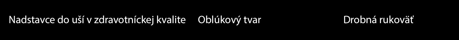 Text Nadstavce do uší v zdravotníckej kvalite, Oblúkový tvar a Drobná rukoväť