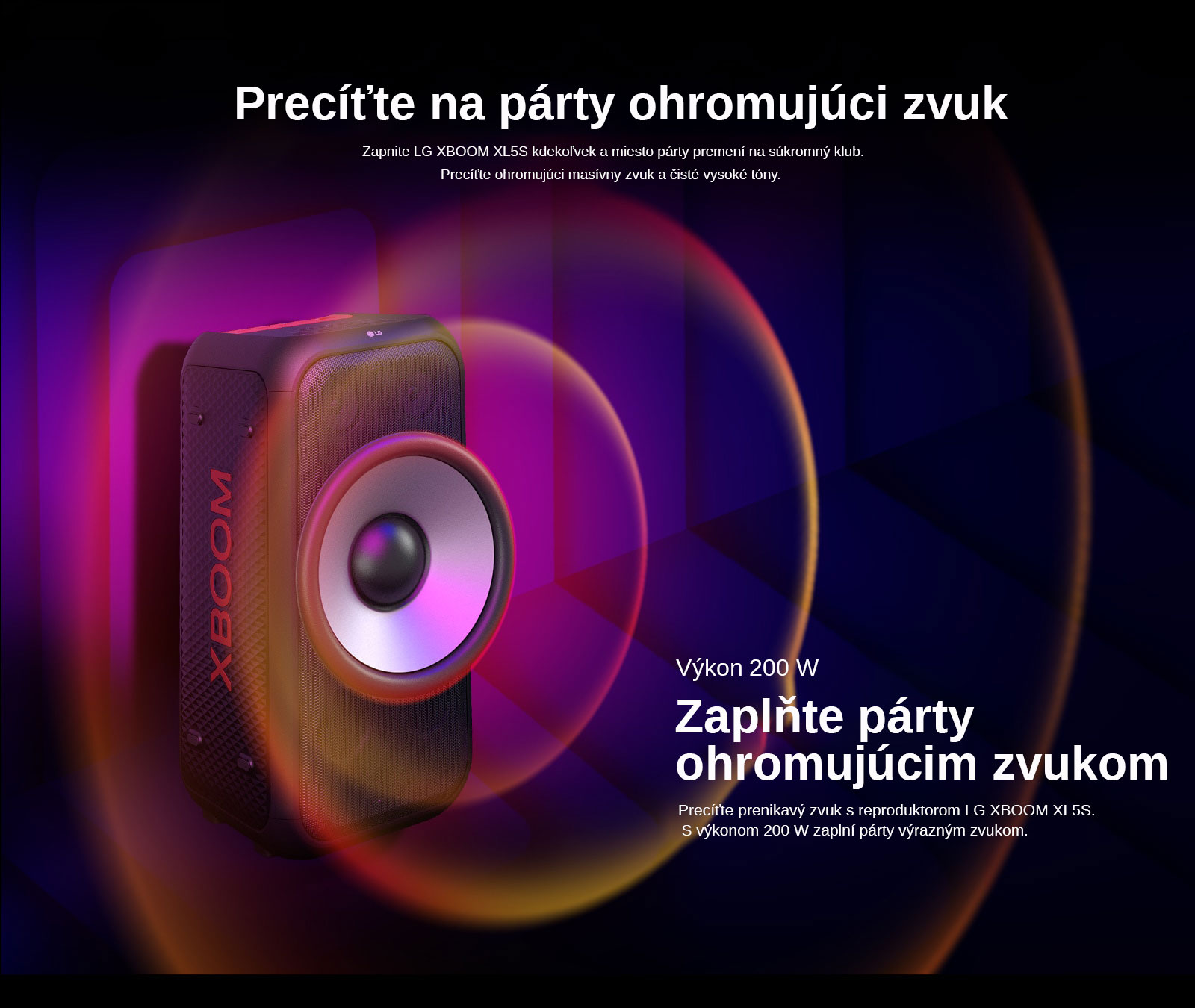 Reproduktor LG XBOOM XL5S je umiestnený v nekonečnom priestore. Na stene je znázornená štvorcová zvuková grafika. V strede reproduktora je zväčšený 6,5-palcový obrovský basový reproduktor, čím sa zdôrazňuje jeho masívny 200 W zvuk. Z basového reproduktora vychádzajú zvukové vlny. 
