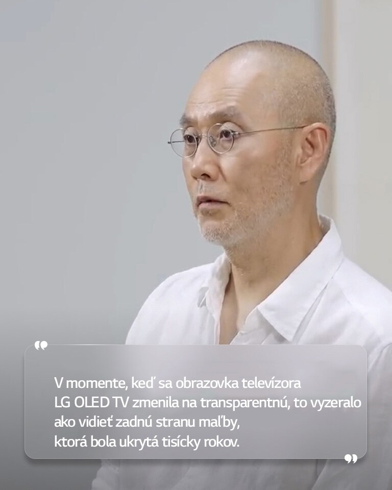 Rozhovor Suh Do hoa s textom „V momente, keď sa obrazovka televízora LG OLED TV zmenila na transparentnú, to vyzeralo ako vidieť zadnú stranu maľby, ktorá bola ukrytá tisícky rokov.“