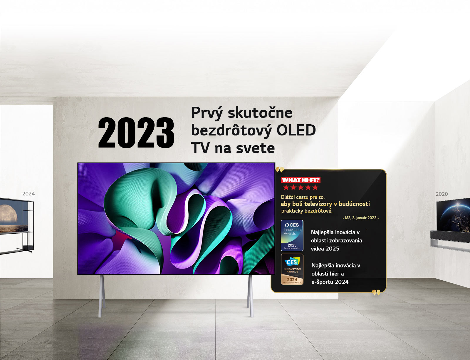 LG TV. Text názvu: 2023 Prvý skutočne bezdrôtový OLED TV na svete. Vedľa neho sa nachádzajú texty z ocenení. What Hi-Fi, Dláždi cestu pre to, aby boli televízory v budúcnosti prakticky bezdrôtové. Najlepšia inovácia v oblasti zobrazovania videa 2025 a Najlepšia inovácia v oblasti hier a e-športu 2024 v rámci CES Innovation Awards.