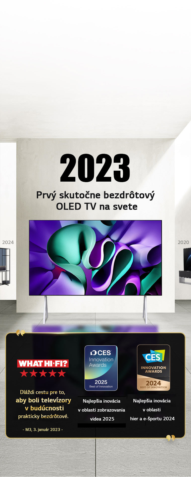 LG TV. Text názvu: 2023 Prvý skutočne bezdrôtový OLED TV na svete. Vedľa neho sa nachádzajú texty z ocenení. What Hi-Fi, Dláždi cestu pre to, aby boli televízory v budúcnosti prakticky bezdrôtové. Najlepšia inovácia v oblasti zobrazovania videa 2025 a Najlepšia inovácia v oblasti hier a e-športu 2024 v rámci CES Innovation Awards.