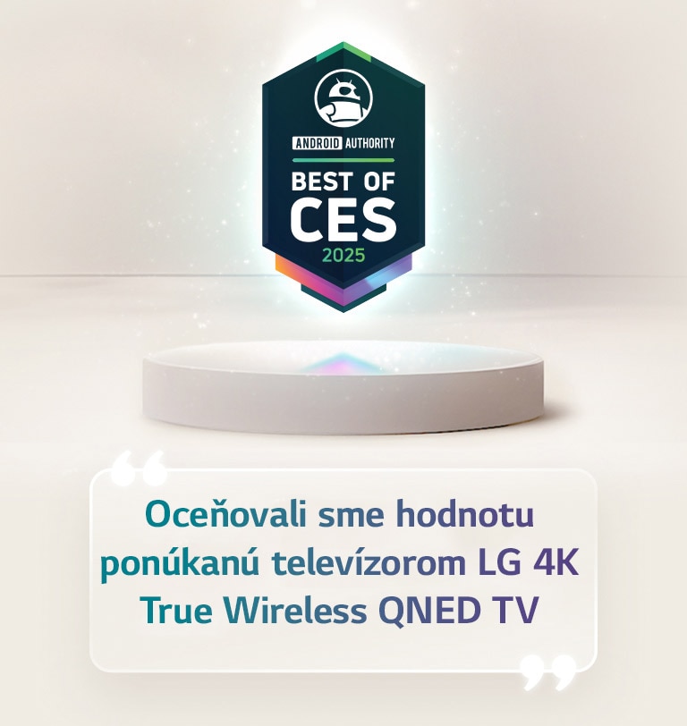 Nad piedestálom sa vznáša citácia Best of CES 2025 od Android Authority. Na boku je zväčšený citát od Android Authority, ktorý znie „oceňovali sme hodnotu ponúkanú televízorom LG 4K True Wireless QNED TV“.