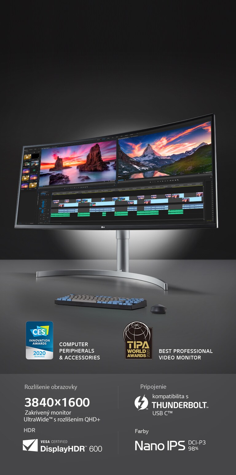 (obrázok loga) CES INNOVATION AWARDS 2020 HONOREE: COMPUTER PERIPHERALS & ACCESSORIES (Obrázok loga) TIPA WORLD AWARDS 2020:  BEST PROFESSIONAL VIDEO MONITOR Rozlíšenie obrazovky: 3840 × 1600   l   Zakrivený monitor UltraWide™ s rozlíšením QHD+ Farby: Nano IPS   l   DCI-P3 98 % HDR: VESA CERTIFIED  l   DisplayHDR™ 600 Pripojenie: kompatibilita s Thunderbolt™ USB C™