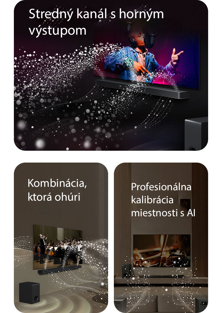 LG Soundbar a LG TV v obývačke, prehrávajú hudobné vystúpenie. Biele kvapôčky, ktoré predstavujú zvukové vlny, vychádzajú nahor a dopredu zo soundbaru, zatiaľ čo subwoofer vytvára zvukový efekt zospodu.  LG Soundbar a LG TV v obývačke prehrávajú koncert orchestra. Biele vlny tvorené kvapôčkami, ktoré predstavujú zvukové vlny, vychádzajú nahor a dopredu zo soundbaru a vystupujú z televízora, zatiaľ čo subwoofer vytvára svoj zvukový efekt zospodu.  LG Soundbar, LG TV, zadné reproduktory a subwoofer sa nachádzajú v obývačke. V miestnosti sa zobrazuje prekrytie mriežky, ktorá predstavuje skenovanie priestoru. Biele zvukové vlny z kvapôčok znázorňujú, že zadné reproduktory a Soundbar prehrávajú zvuk navzájom v harmónii.