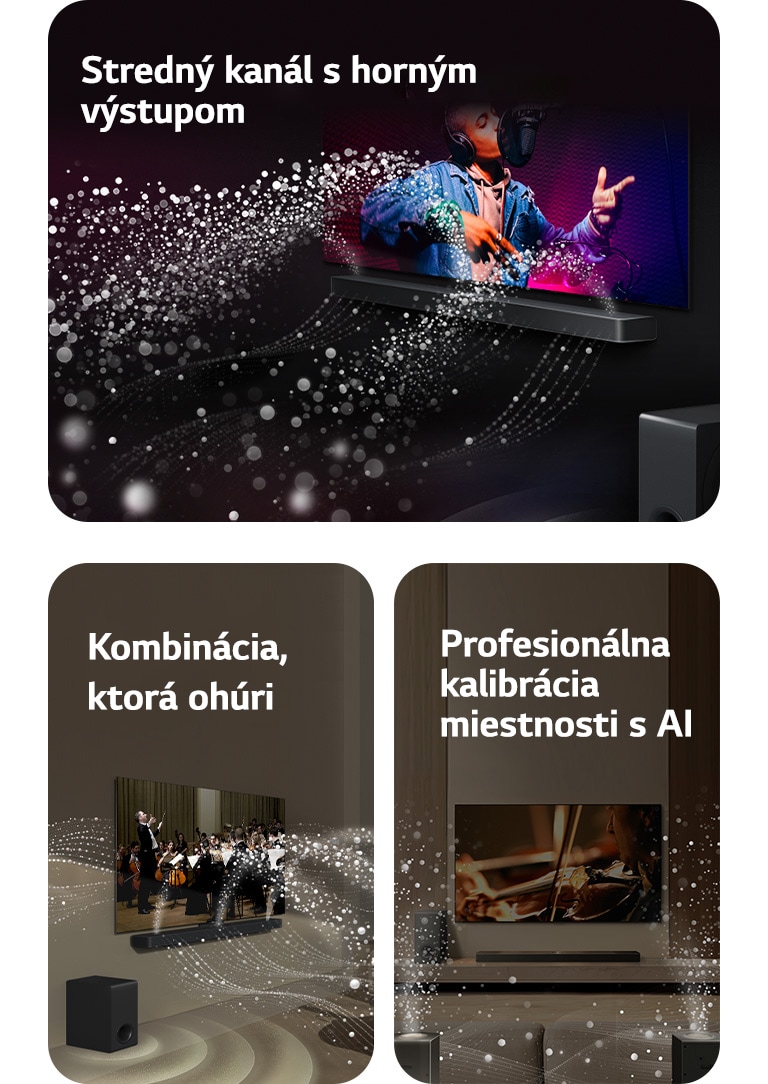 LG Soundbar a LG TV v obývačke, prehrávajú hudobné vystúpenie. Biele kvapôčky, ktoré predstavujú zvukové vlny, vychádzajú nahor a dopredu zo soundbaru, zatiaľ čo subwoofer vytvára zvukový efekt zospodu.  LG Soundbar a LG TV v obývačke prehrávajú koncert orchestra. Biele vlny tvorené kvapôčkami, ktoré predstavujú zvukové vlny, vychádzajú nahor a dopredu zo soundbaru a vystupujú z televízora, zatiaľ čo subwoofer vytvára svoj zvukový efekt zospodu.  LG Soundbar, LG TV, zadné reproduktory a subwoofer sa nachádzajú v obývačke. V miestnosti sa zobrazuje prekrytie mriežky, ktorá predstavuje skenovanie priestoru. Biele zvukové vlny z kvapôčok znázorňujú, že zadné reproduktory a Soundbar prehrávajú zvuk navzájom v harmónii.
